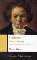 L' ultimo Beethoven : musica, pensiero, immaginazione
