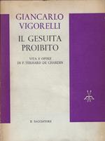 Il gesuita proibito : vita e opere di P. Teilhard de Chardin