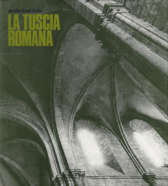 La Tuscia romana : un territorio come esperienza d'arte: evoluzione urbanistico-architettonica - Raspi Serra Joselita,Joselita Raspi Serra - copertina