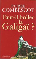 Faut-il brûler la Galigaï ?