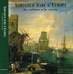 Adriatico mare d'Europa. La cultura e la storia