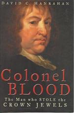 Colonel Blood. The man who stole the crown jewels