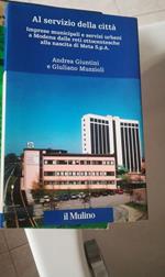 Al servizio della città. Imprese municipali e servizi urbani a Modena dalle reti ottocentesche alla nascita di Meta spa