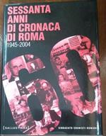 Sessantanni Di Cronaca Di Roma 1945-2004