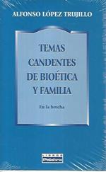 Temas candentes de bioetica y familia