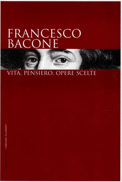 Francesco Bacone. Vita, Pensiero, Opere Scelte - 2