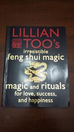 Lillian Too's Irresistible Feng Shui Magic