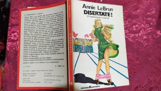 Disertate! Il femminismo e' morto - Annie Lebrun - 2