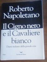 Il cigno nero e il cavaliere bianco. Diario italiano della grande crisi