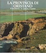 La provincia di Oristano il territorio,la natura,l'uomo. Il lavoro e la vita sociale. L'orma della storia