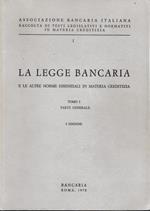 La legge bancaria e le altre norme essenziali in materia creditizia, tomo I, parte generale