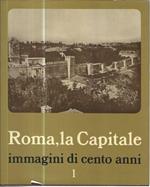 Roma, la Capitale. Immagini di cento anni. Voll. 1-2