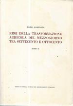 Eroi della trasformazione agricola del Mezzogiorno tra settecento e ottocento. Tomo II