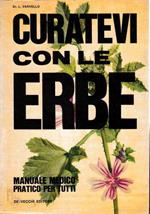 Curatevi con le erbe. Piante medicinali e loro proprietà curative. Manuale medico pratico per tutti