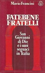 Fatebene fratelli. San Giovanni di Dio e i suoi seguaci in Italia