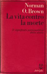 La vita contro la morte. Il significato psicoanalitico della storia