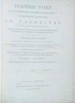 Joannis Voet Commentariorum Ad Pandectas Libri Quinquaginta in quibus praeter Romani Juris principia ac controversias illustriores, Jus etiam hodiernum, & praecipuae Fori Quaestiones excutiuntur. Tomus VI