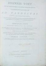 Joannis Voet Commentariorum Ad Pandectas Libri Quinquaginta in quibus praeter Romani Juris principia ac controversias illustriores, Jus etiam hodiernum, & praecipuae Fori Quaestiones excutiuntur. Tomus 7