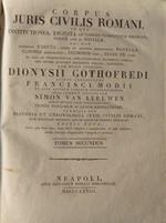 Corpus Civilis Romani, in quo Institutiones in quo Justiniani Edicta, Leonis et Aliorum Imperatorum Novellae, Canones Apostolorum, Feudorum Libri ... Tomus II