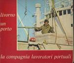 Livorno un porto. La compagnia lavoratori portuali