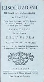 Risoluzioni di casi di coscienza dedotte dalla Sacra Scrittura, da' SS. Padri, dal Gius Canonico, e Civile, e delle più sode Ragioni. Tomo III