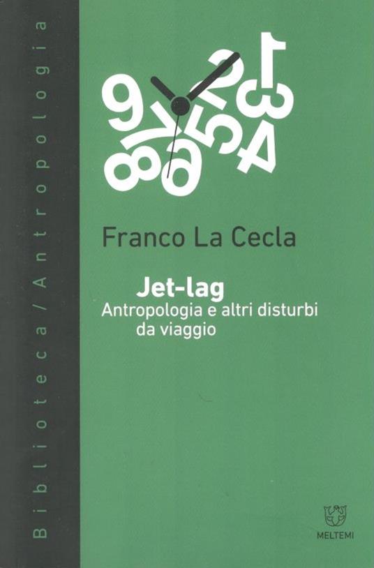 Jet-lag, antropologia e altri disturbi da viaggio - Franco La Cecla - 2