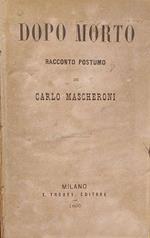 Dopo Morto. Racconto postumo - Raffaello e la Fornarina, racconto storico del secolo XVI