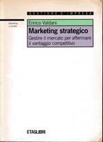 Marketing strategico. Gestire il mercato per affermare il vantaggio competitivo