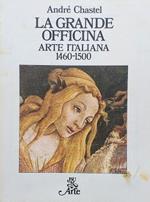 La grande officina. Arte italiana 1460-1500