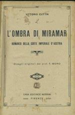 L' ombra di Miramar. Romanzo della corte imperiale d'Austria