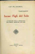 Incas: figli del sole. Avventure nella conquista dell'impero americano dell'oro