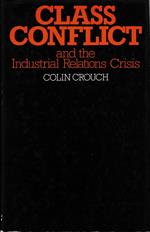 Class Conflict and the Industrial Relations Crisis. Compromise and Corporatism in the Policies of the British State