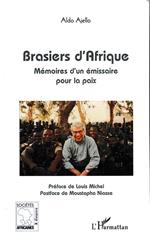Brasiers d'Afrique: Mémoires d'un émissaire pour la paix