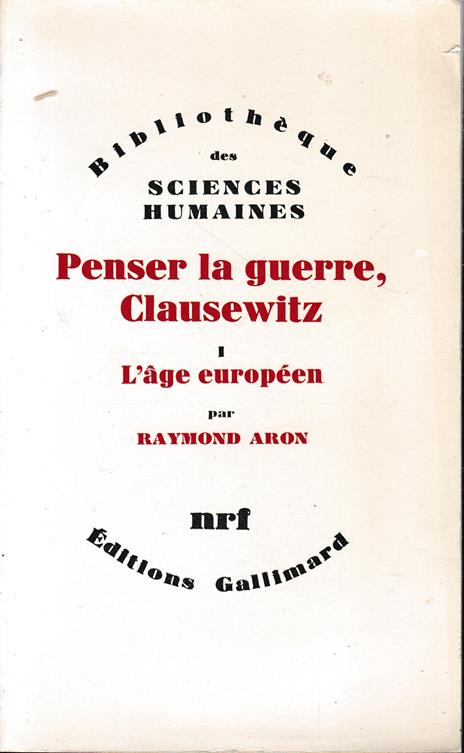 Penser la guerre, Clausewitz. Vol. 1, L'age europèen - Raymond Aron - 2