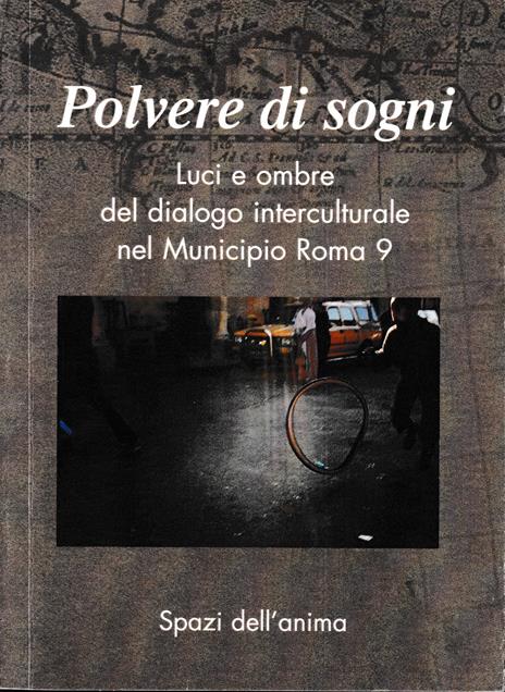 Polvere di sogni. Luci e ombre del dialogo interculturale del Municipio Roma 9 - copertina