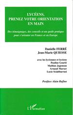 Lycéens, prenez votre orientation en main : Des témoignages, des conseils et un guide pratique pour s'orienter en France et en Europe