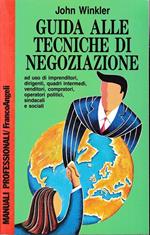 Guida alle tecniche di negoziazione a uso di imprenditori, dirigenti, quadri intermedi, venditori, compratori, operatori politici, sindacali e sociali