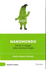 Nanomondo. Guida di viaggio nella nanotecnologia