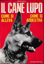 Il cane lupo. Come si alleva. Come si addestra