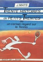 Trente Histoires de Petits Trentes ou certain regard sur le Tennis