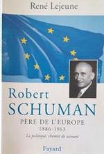 Robert Schuman (1886 - 1963), Père de l'Europe. La politique, chemin de sainteté