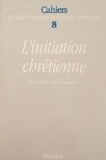 Cahiers De L'Institut Superieur De Pastorale Catechetique Numero 8 : L'Initiation Chretienne Demarche Catechumenale