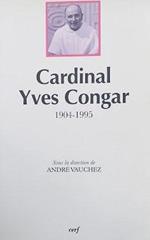 Cardinal Yves Congar 1904-1995. Actes Du Colloque Réuni À Rome Les 3 Et 4 Juin 1996