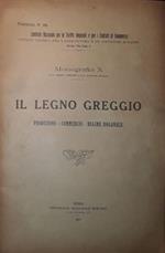 Il legno greggio: produzione, commercio, regime doganale. (Comitato nazionale per le tariffe doganali e per i trattati di commercio)