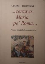 ...cercavo Maria pè Roma...poesie in dialetto romanesco