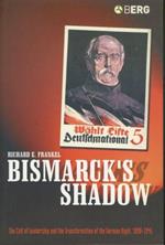 Bismarck?s shadow : the cult of leadership and the transformation of the German right, 1898-1945