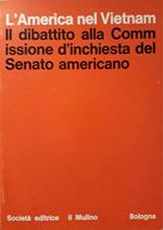 Il dibattito alla Commissione d'inchiesta del Senato americano (l'America nel Vietnam)