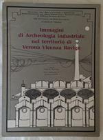 Immagini di archeologia industriale nel territorio di Verona Vicenza Rovigo