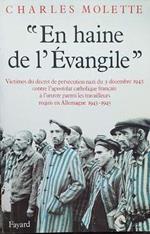 En haine de l'Évangile : Victimes du décret de persécution nazi du 3 décembre 1943 contre l'apostolat catholique français à l'oeuvre parmi les travailleurs requis en Allemagne (1943-1945)