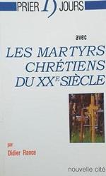Prier 15 jours avec les martyrs chrétiens du XXe siècle